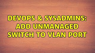 Celebrity DevOps & SysAdmins: Add unmanaged switch to VLAN port Net Worth