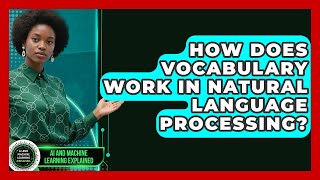 How Does Vocabulary Work In Natural Language Processing? - AI and Machine Learning Explained