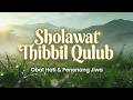 Sholawat Thibbil Qulub Paling Merdu Penenang Hati yang Sedang Gelisah