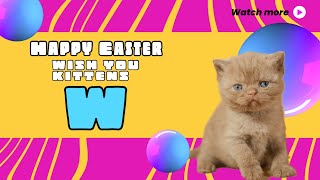 Happy Easter wish you kittens W…