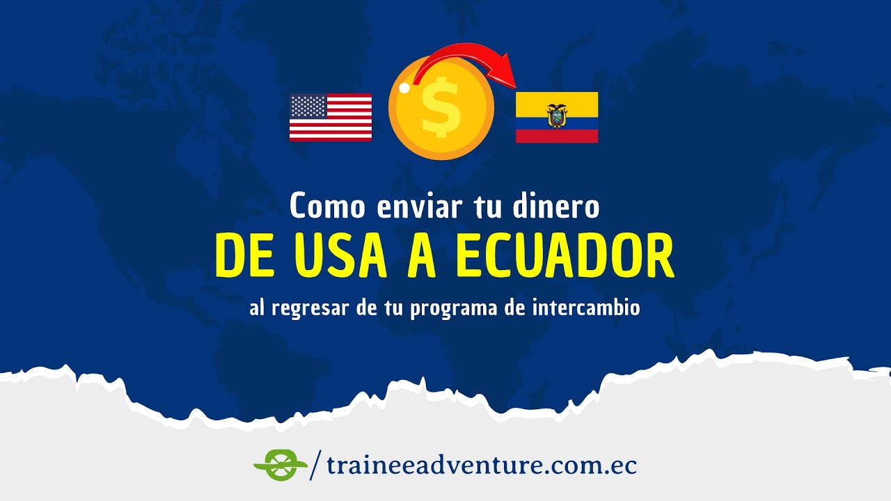 Cómo enviar tu dinero 💸 de Usa a Ecuador al regresar de tu Programa de