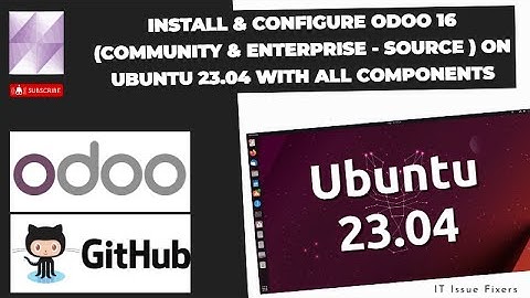 Install & Configure Odoo 16 (Community & Enterprise - Source ) on Ubuntu 23.04  with All components