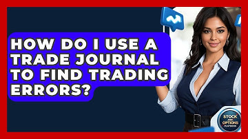 How Do I Use A Trade Journal To Find Trading Errors? - Stock and Options Playbook