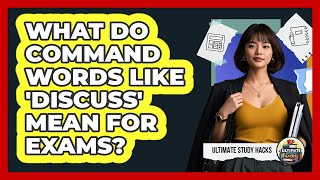 What Do Command Words Like 'discuss' Mean For Exams? - Ultimate Study Hacks Net Worth
