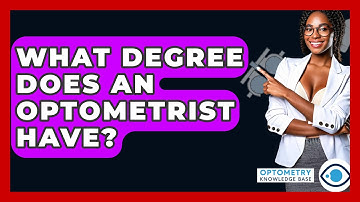 What Degree Does An Optometrist Have? - Optometry Knowledge Base