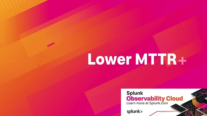 Lower your MTTR with Splunk Observability Cloud