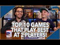 Top 10 Games That Play BEST at 2 PLAYERS