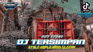 DJ AKANKAH KAU MERASAKAN-TERSIMPAN/ OUT STORY || STYLE KOPLO BASS GLERR || SOUND TIKTOK VIRAL!!