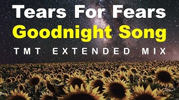 Tears For Fears - Goodnight Song [TMT Extended Mix]