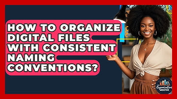 How To Organize Digital Files With Consistent Naming Conventions? | Your Organization Mentor