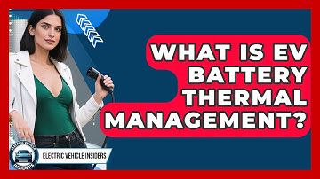 What Is EV Battery Thermal Management? - Electric Vehicle Insiders