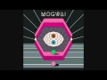 Mogwai - Heard About You Last Night