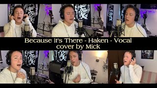 Because It’s There- Haken - Vocal Cover by Mick ✨🎙