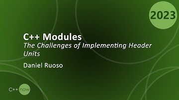 The Challenges of Implementing C++ Header Units: C++ Modules - Daniel Ruoso - CppNow 2023