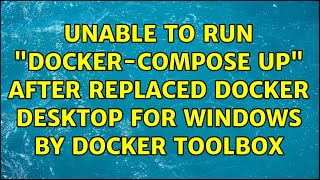Unable to run "docker-compose up" after replaced Docker Desktop for Windows by Docker Toolbox