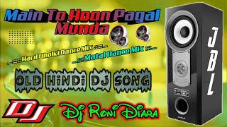 Main To Hoon Pagal Munda || Hard Dholki Matal Dance Mix || Old Hindi DJ Song || Dj Roni || B BoY ||