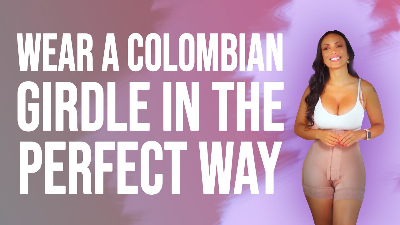 Wear a Colombian girdle in the perfect way
