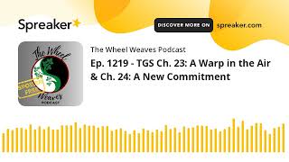 Ep. 1219 - TGS Ch. 23: A Warp in the Air & Ch. 24: A New Commitment