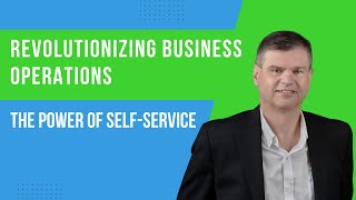 Revolutionizing Business Operations: The Power of Self-Service