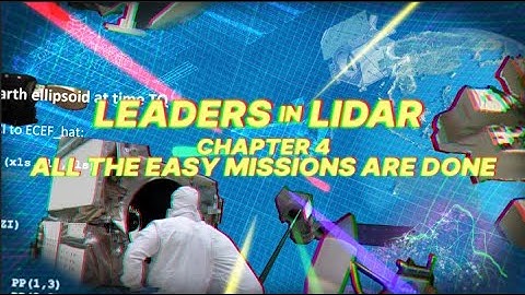 Leaders in Lidar | Chapter 4: All the Easy Missions Are Done