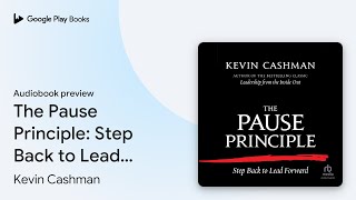 The Pause Principle: Step Back to Lead Forward by Kevin Cashman · Audiobook preview