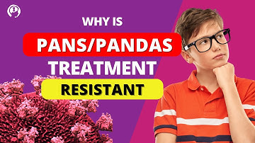 Why is PANS/PANDAS treatment resistant?