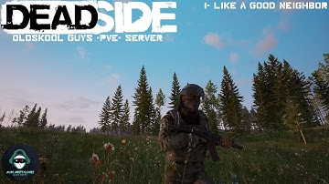 Deadside: OLDSKOOL Guys -PvE- Server |1| Like a Good Neighbor