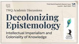 TWQ Academic Discussion: Decolonizing Epistemology Part 6