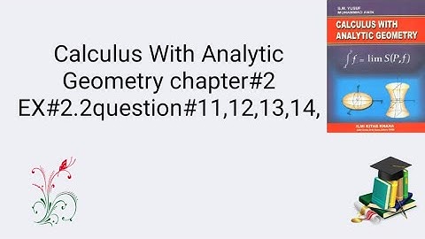 Calculus With Analytic Geometry chapter#2 EX#2.2question#11,12,13,14 Sm yusuf