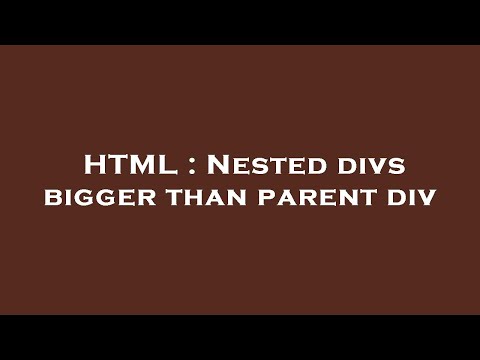 HTML : Nested divs bigger than parent div