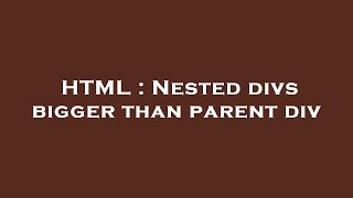 HTML : Nested divs bigger than parent div