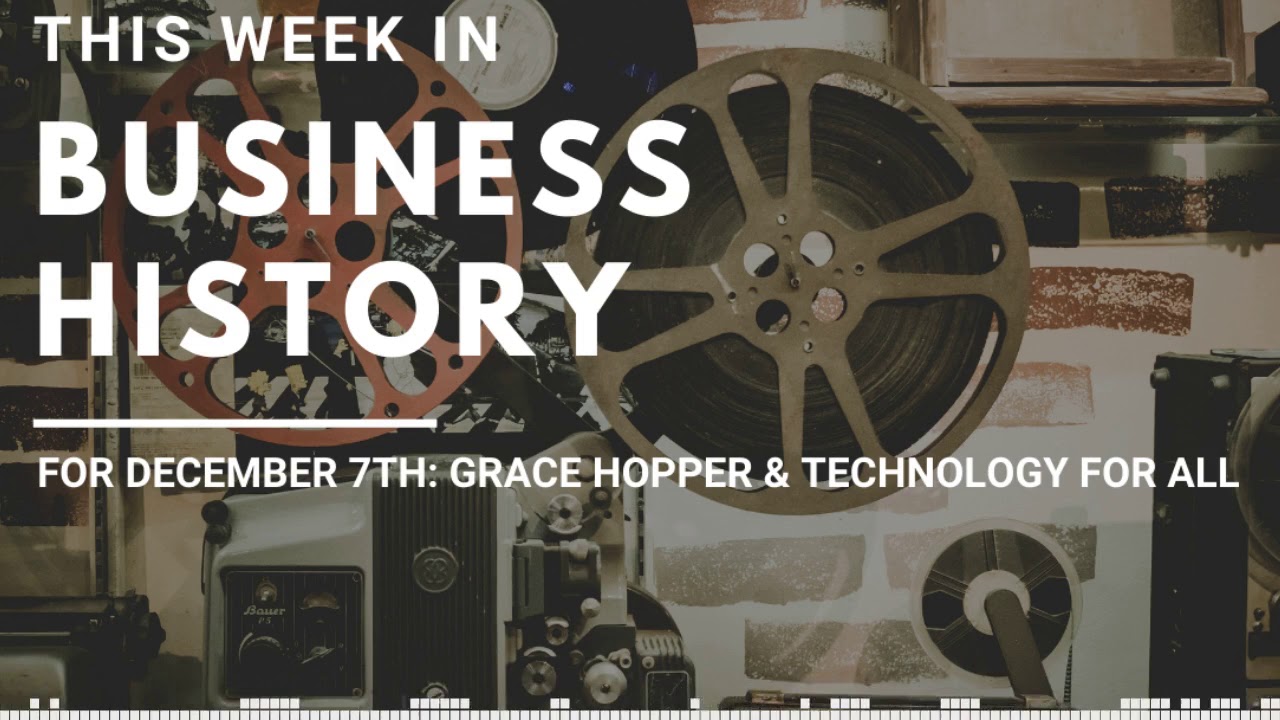 This Week in Business History for December 7th: Grace Hopper & Technology for All