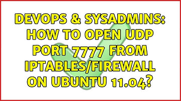 DevOps & SysAdmins: How to open UDP port 7777 from iptables/firewall on Ubuntu 11.04?