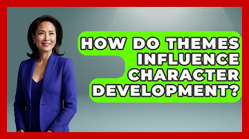 How Do Themes Influence Character Development? | Literary Icons