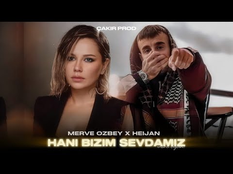 Merve Özbey & Heijan - Hani Bizim Sevdamız (feat. Çakır Prod)