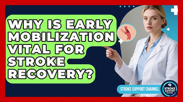 Why Is Early Mobilization Vital For Stroke Recovery? - Stroke Support Channel