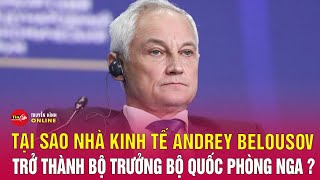 Vì Sao Tổng Thống Putin Muốn Bổ Nhiệm Nhà Kinh Tế Làm Bộ Trưởng Bộ Quốc Phòng? Tin24H