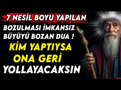 7 NESİL BOYU YAPILAN BOZULMASI İMKANSIZ BÜYÜYÜ BOZAN DUA ! KİM YAPTIYSA ONA GERİ YOLLAYACAKSIN...