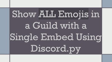 Show ALL Emojis in a Guild with a Single Embed Using Discord.py
