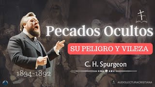 El PELIGRO De Los PECADOS OCULTOS| C.H. SPURGEON