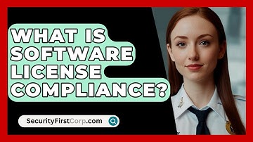What Is Software License Compliance? - SecurityFirstCorp.com