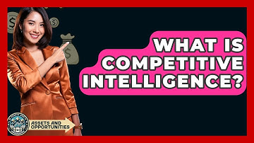 What Is Competitive Intelligence? - AssetsandOpportunity.org