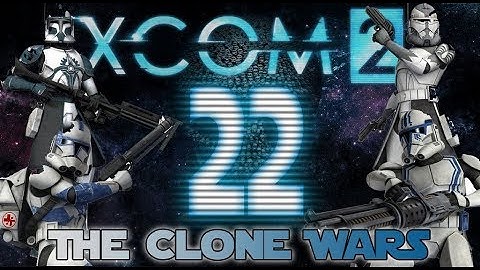 [22] XCOM 2: The Clone Wars ~ 212th Taking Fire!