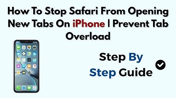 How To Stop Safari From Opening New Tabs On iPhone | Prevent Tab Overload