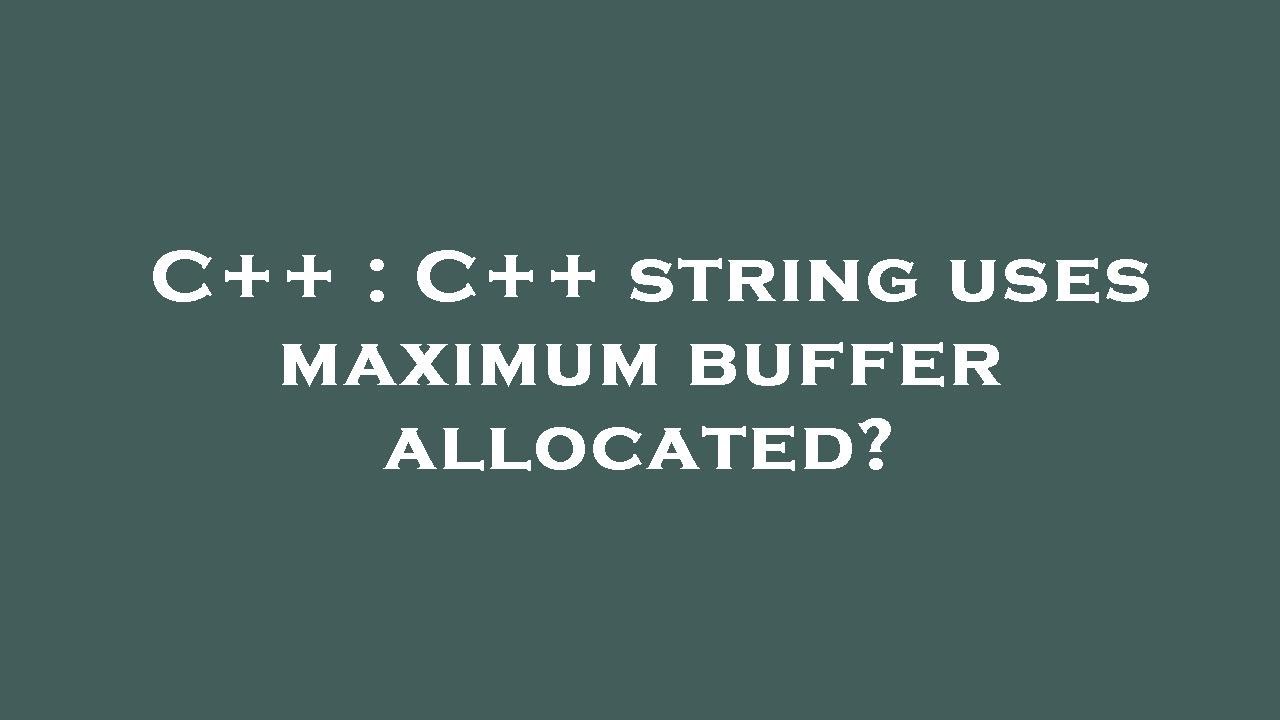 C++ : C++ string uses maximum buffer allocated? - YouTube