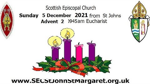 the Eucharist Advent 2 – 5 December 2021 Scottish Episcopal Church  St John the Evangelist Johnstone