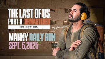 No Return | Daily Run on Grounded as Manny (9/5/25) | The Last of Us Part II Remastered [PS5]