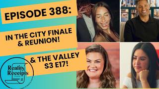 Episode 388: In The City Finale & Reunion PLUS The Valley S3 E17 Recap!