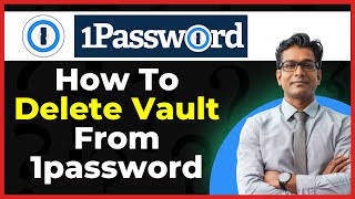 How To Delete Vault From 1password