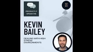 S2E5: Dealing with High Stress Environments with Kevin Bailey